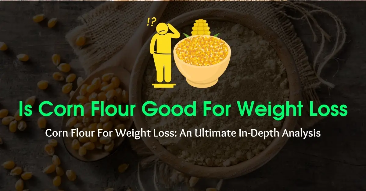 Is Corn Flour Good For Weight Loss