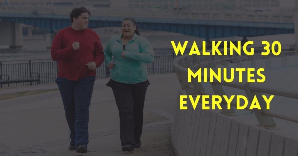 walking 30 minutes everyday