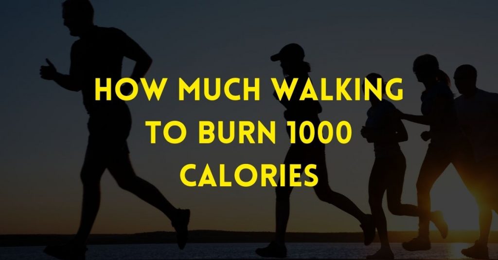 how much walking to burn 1000 calories
