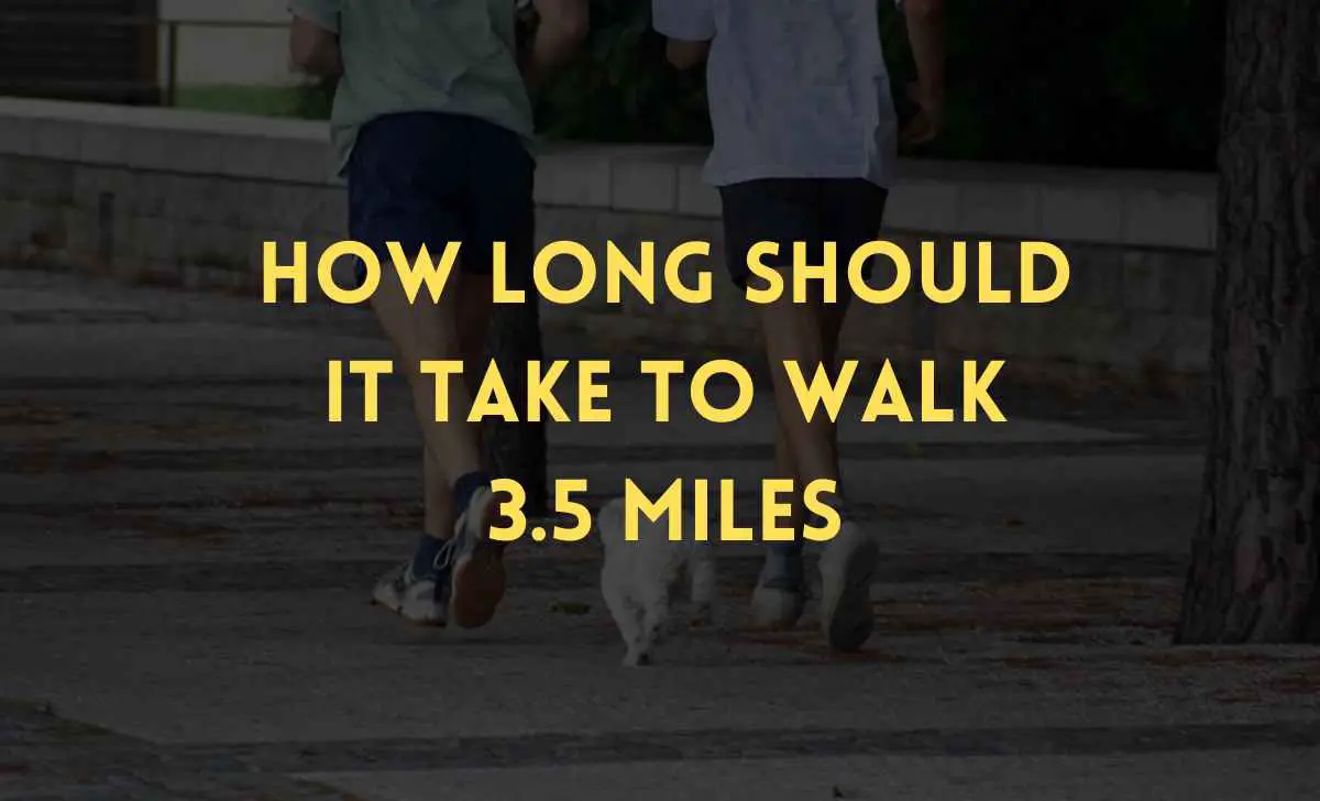 How long should it take to walk 3.5 miles