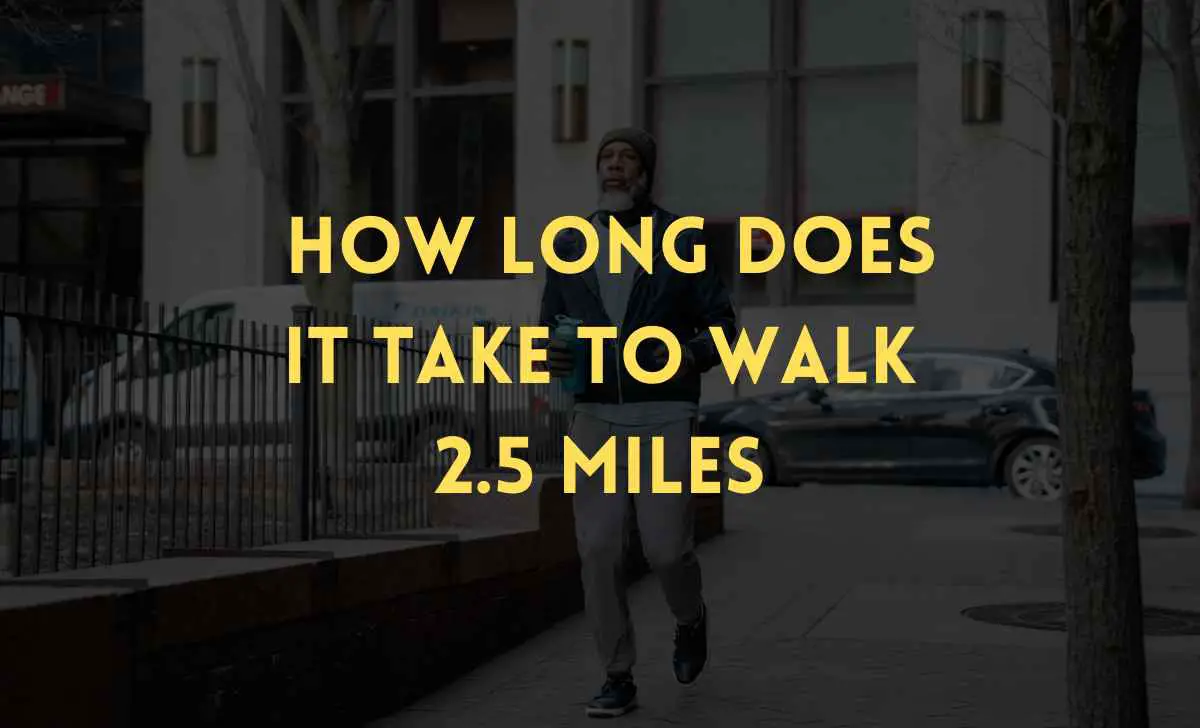 how long does it take to walk 2.5 miles